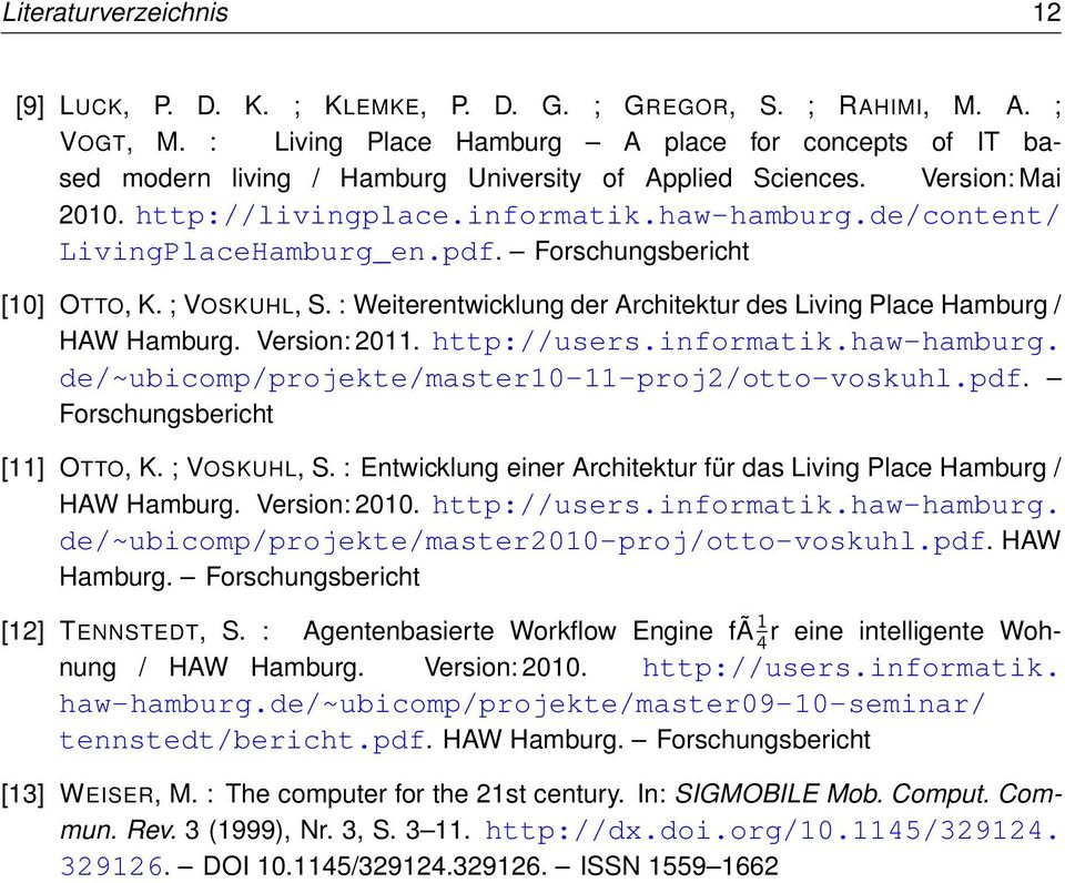 de/content/ LivingPlaceHamburg_en.pdf. Forschungsbericht [10] OTTO, K. ; VOSKUHL, S. : Weiterentwicklung der Architektur des Living Place Hamburg / HAW Hamburg. Version: 2011. http://users.informatik.