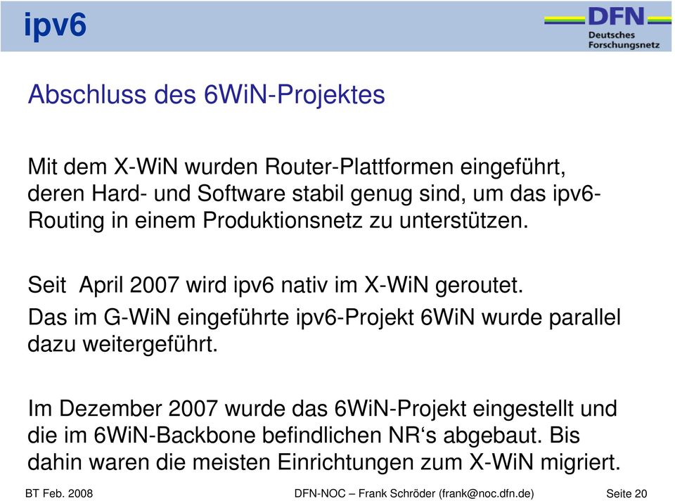Das im G-WiN eingeführte ipv6-projekt 6WiN wurde parallel dazu weitergeführt.