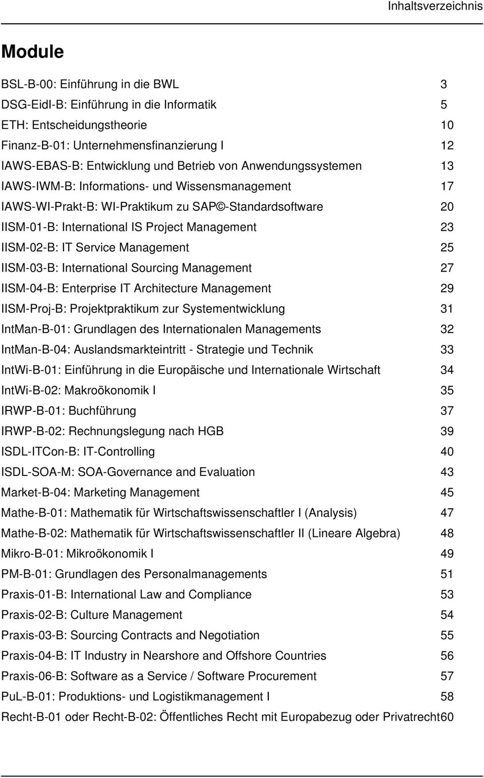 IISM-02-B: IT Service Management 25 IISM-03-B: International Sourcing Management 27 IISM-04-B: Enterprise IT Architecture Management 29 IISM-Proj-B: Projektpraktikum zur Systementwicklung 31