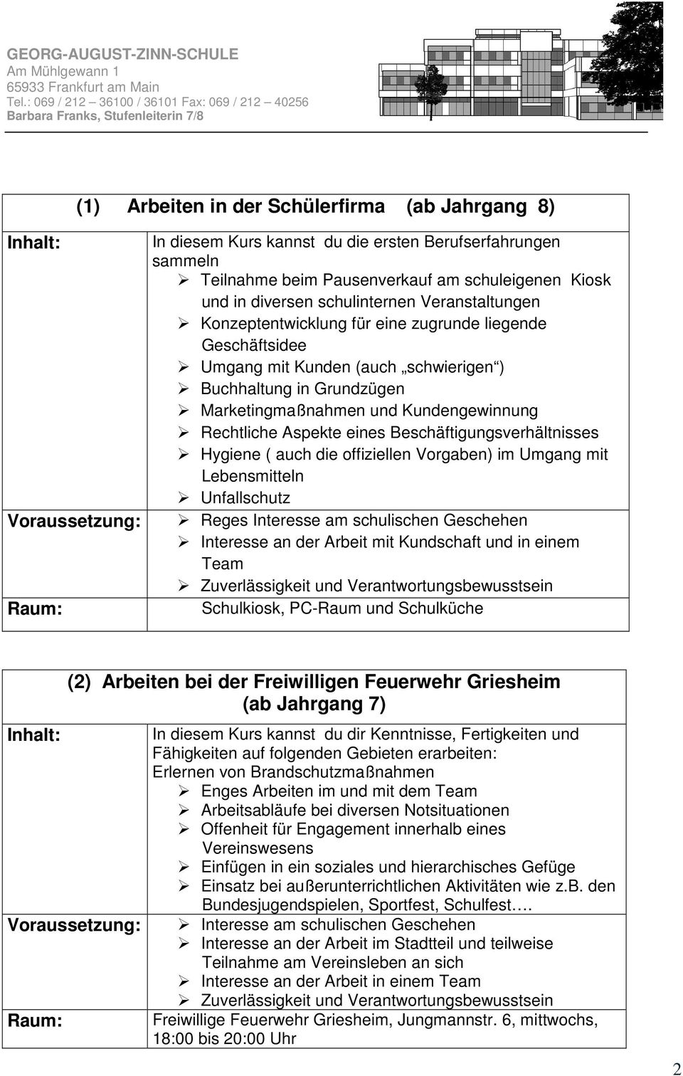 eines Beschäftigungsverhältnisses Hygiene ( auch die offiziellen Vorgaben) im Umgang mit Lebensmitteln Unfallschutz Reges Interesse am schulischen Geschehen Interesse an der Arbeit mit Kundschaft und