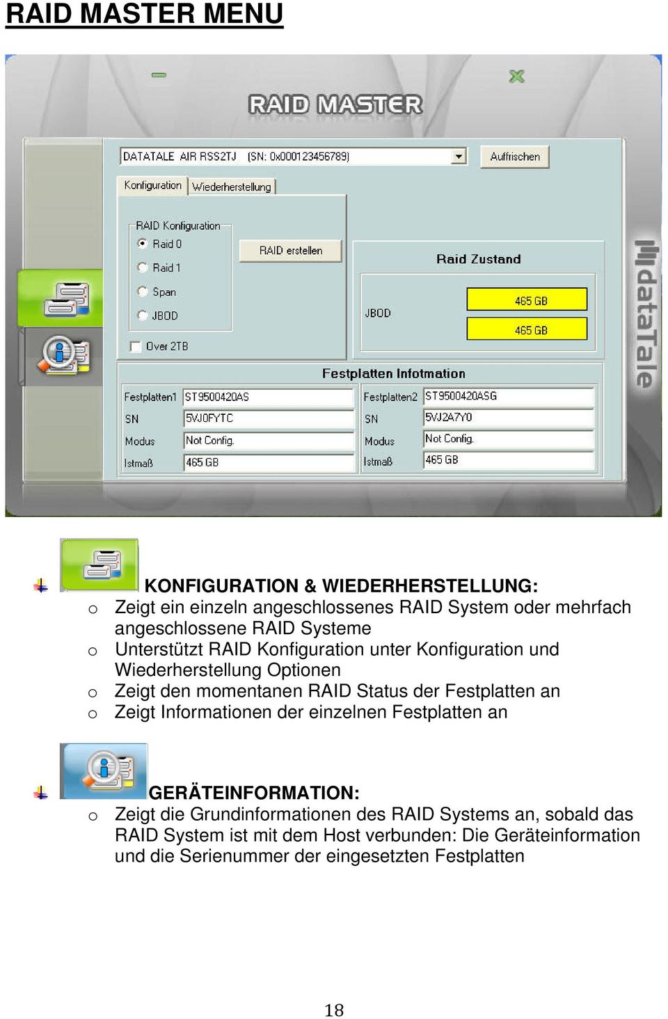 der Festplatten an o Zeigt Informationen der einzelnen Festplatten an GERÄTEINFORMATION: o Zeigt die Grundinformationen des RAID