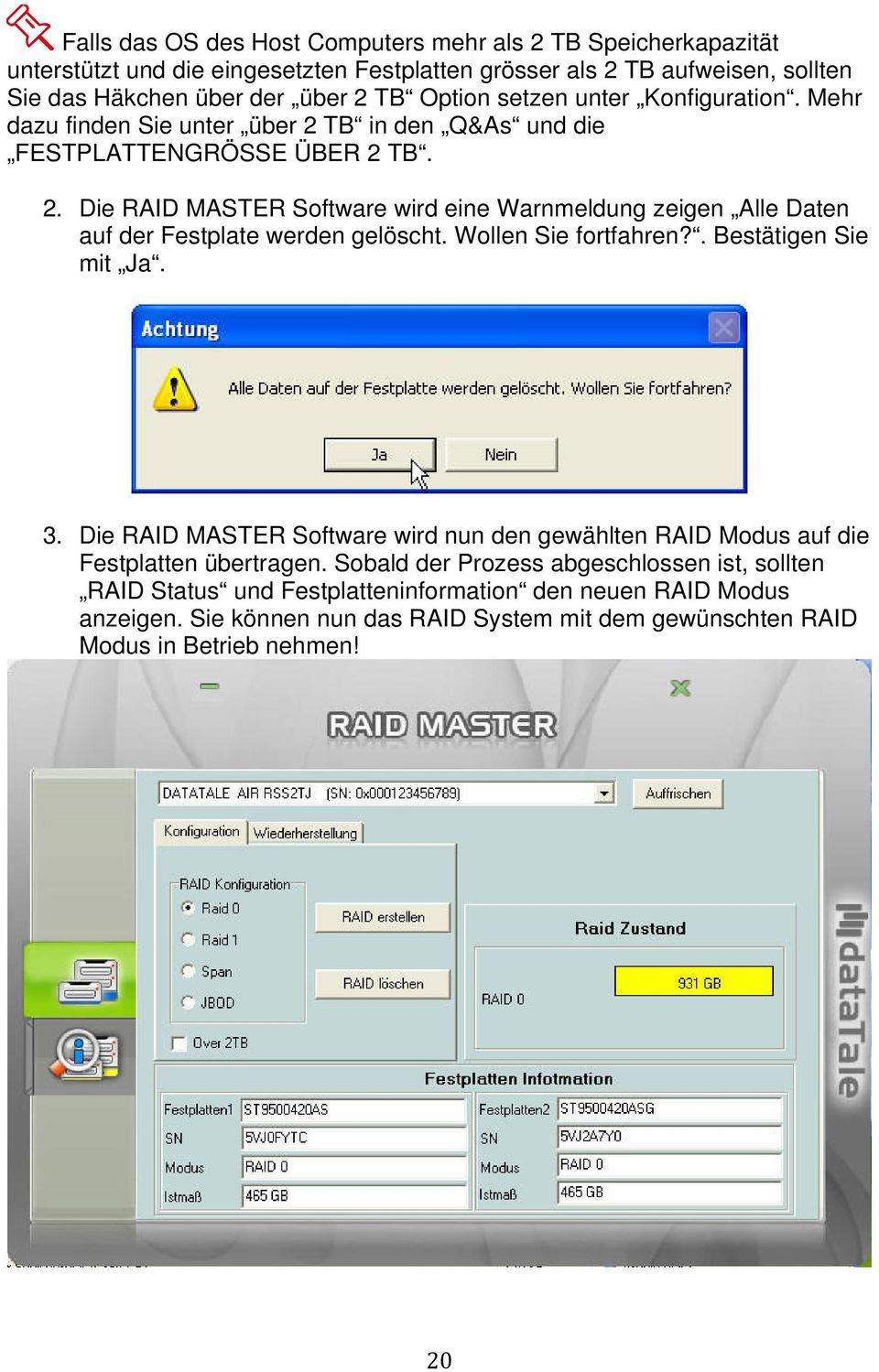 Wollen Sie fortfahren?. Bestätigen Sie mit Ja. 3. Die RAID MASTER Software wird nun den gewählten RAID Modus auf die Festplatten übertragen.