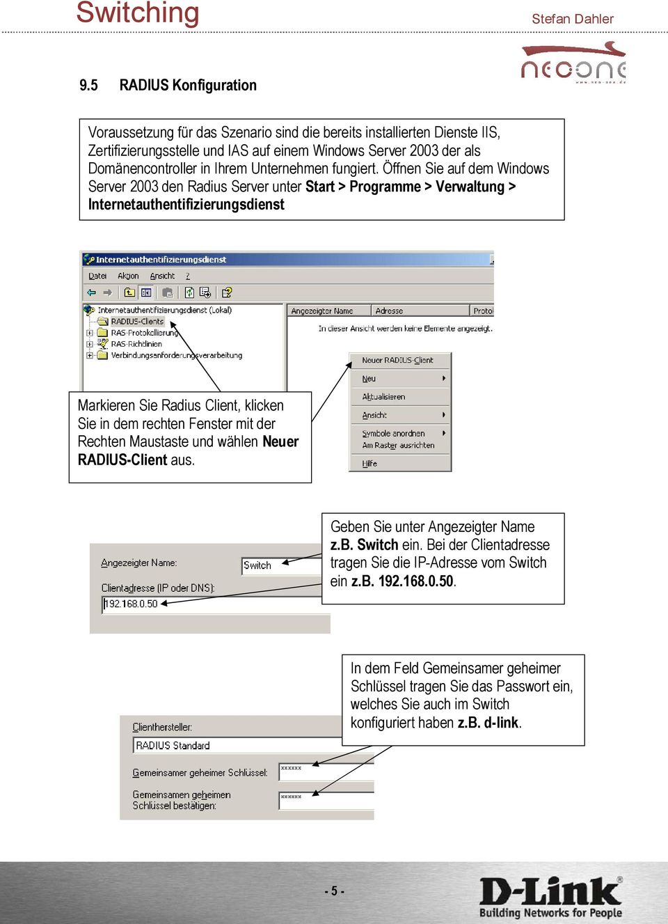 Öffnen Sie auf dem Windows Server 2003 den Radius Server unter Start > Programme > Verwaltung > Internetauthentifizierungsdienst Markieren Sie Radius Client, klicken Sie in dem rechten