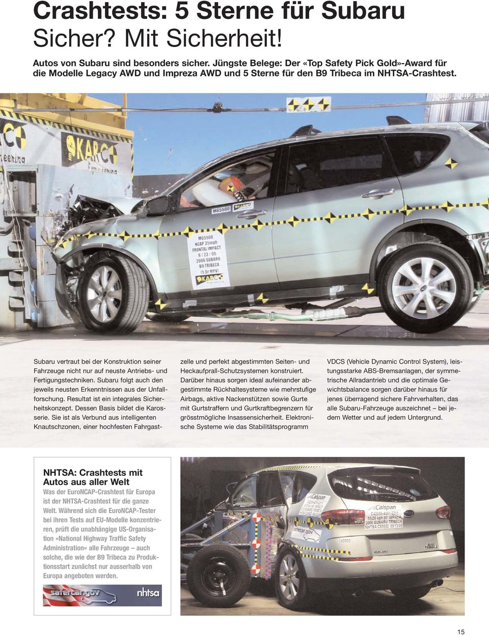 Subaru vertraut bei der Konstruktion seiner Fahrzeuge nicht nur auf neuste Antriebs- und Fertigungstechniken. Subaru folgt auch den jeweils neusten Erkenntnissen aus der Unfallforschung.