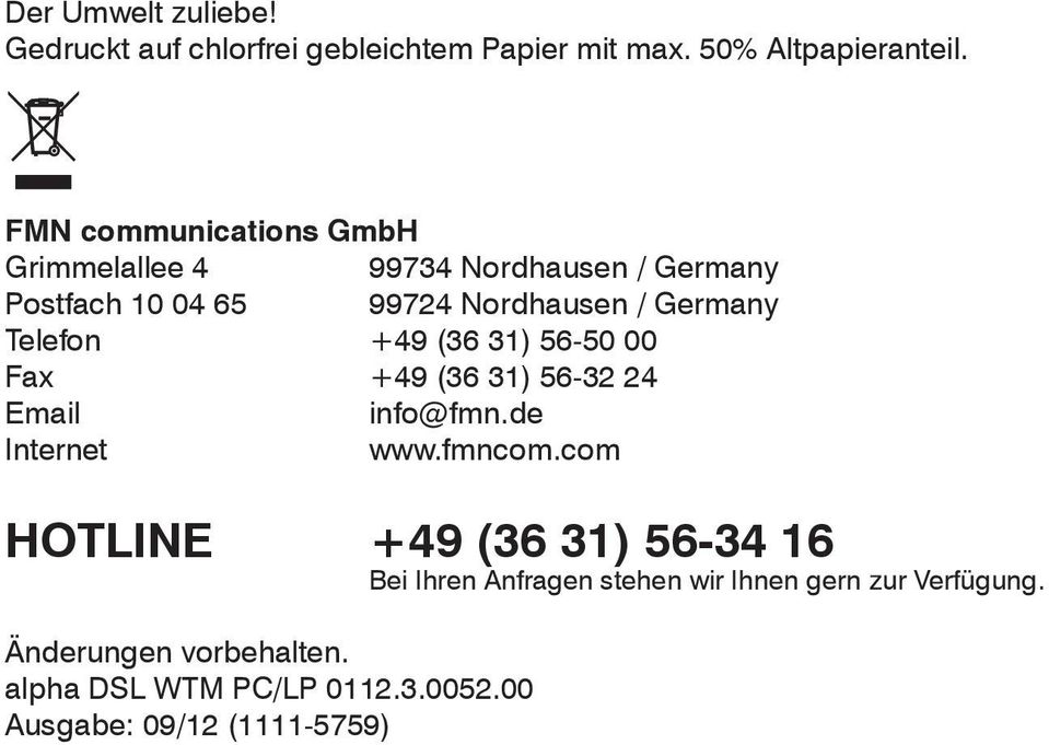 Telefon +49 (36 31) 56-50 00 Fax +49 (36 31) 56-32 24 Email info@fmn.de Internet www.fmncom.