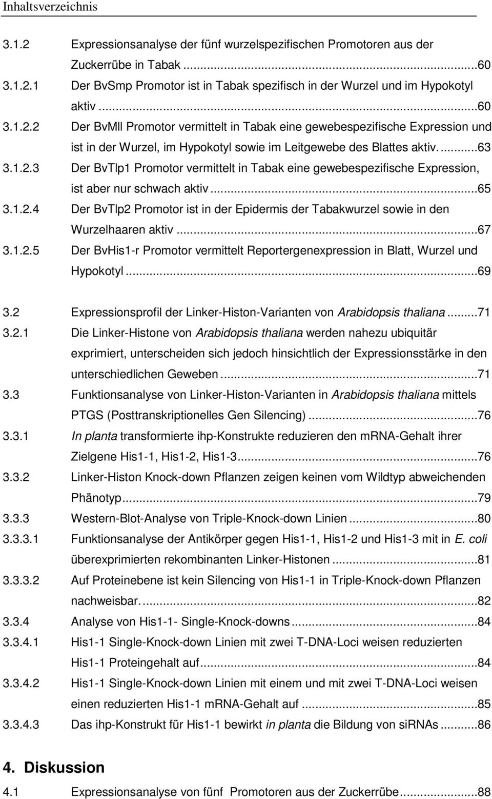 ..65 3.1.2.4 Der BvTlp2 Promotor ist in der Epidermis der Tabakwurzel sowie in den Wurzelhaaren aktiv...67 3.1.2.5 Der BvHis1-r Promotor vermittelt Reportergenexpression in Blatt, Wurzel und Hypokotyl.