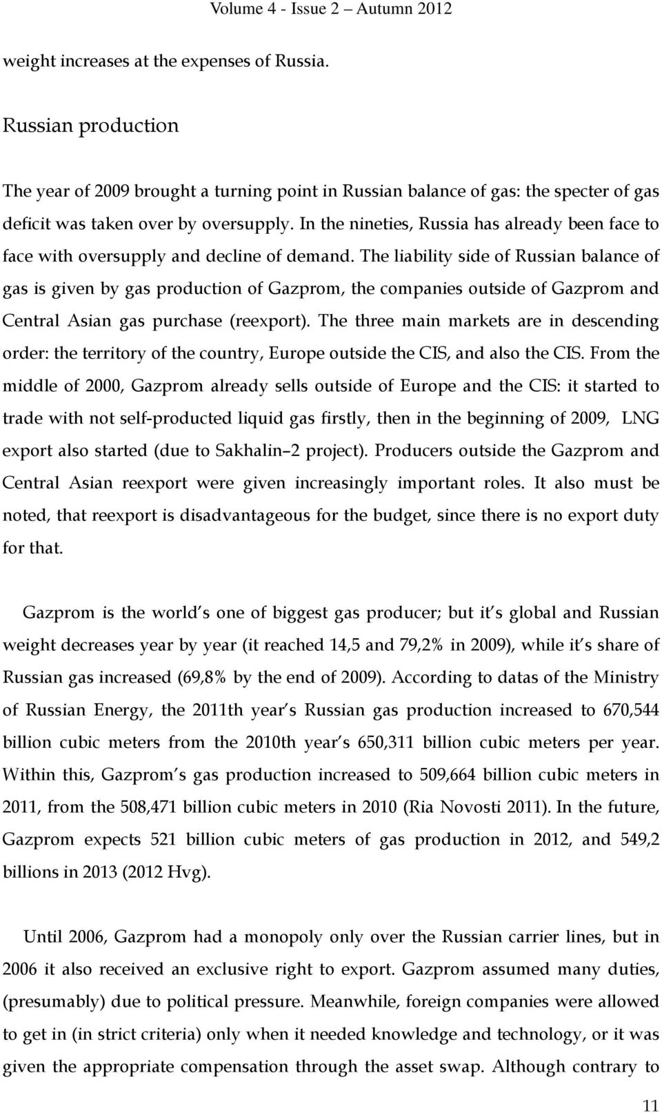 In the nineties, Russia has already been face to face with oversupply and decline of demand.