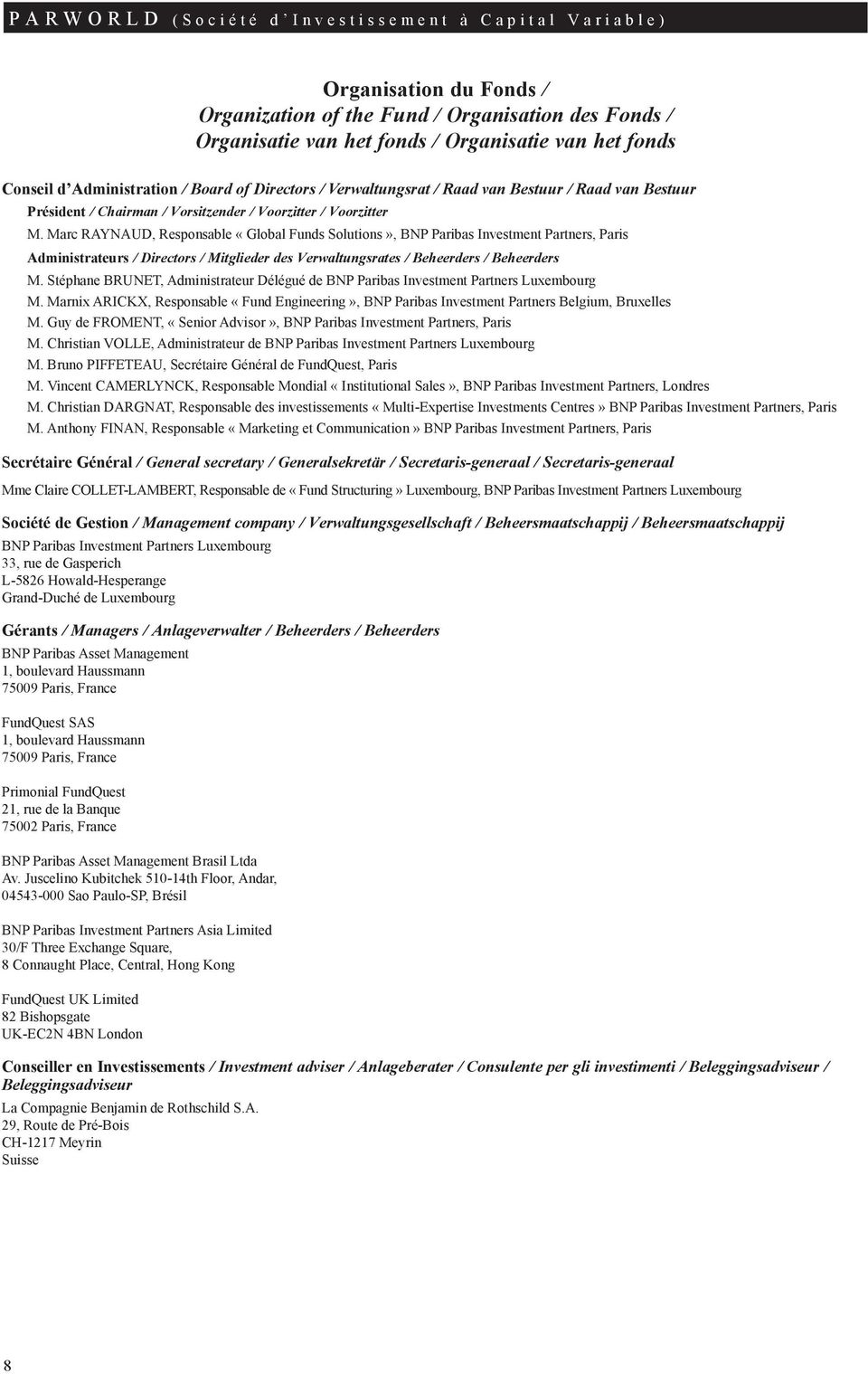 Marc RAYNAUD, Responsable «Global Funds Solutions», BNP Paribas Investment Partners, Paris Administrateurs / Directors / Mitglieder des Verwaltungsrates / Beheerders / Beheerders M.