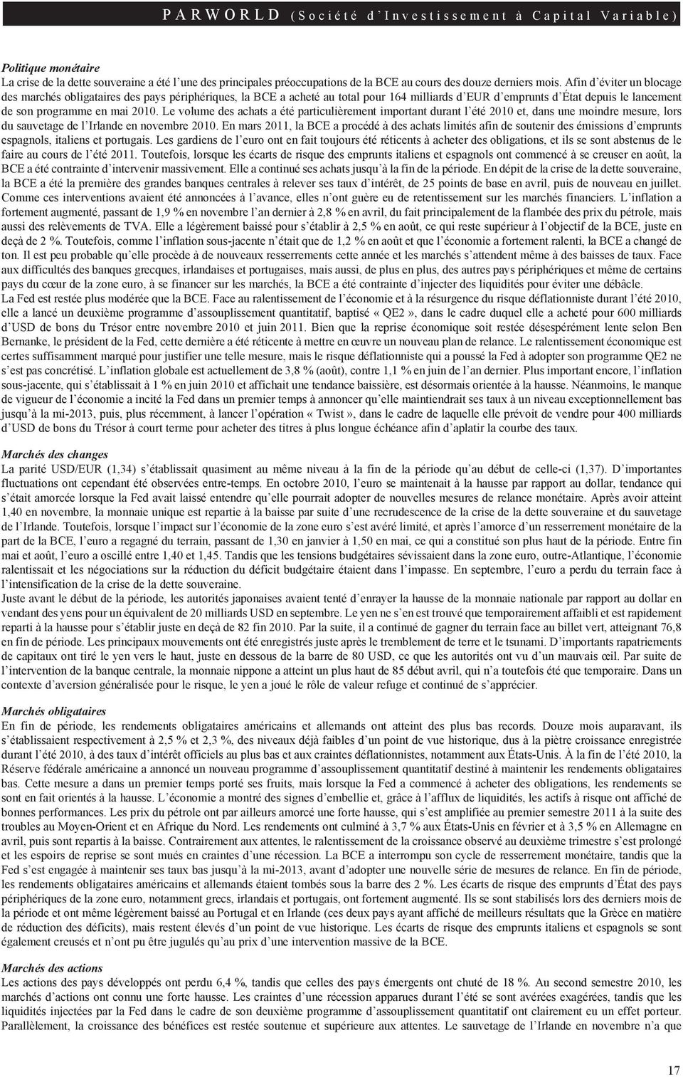 Le volume des achats a été particulièrement important durant l été 2010 et, dans une moindre mesure, lors du sauvetage de l Irlande en novembre 2010.