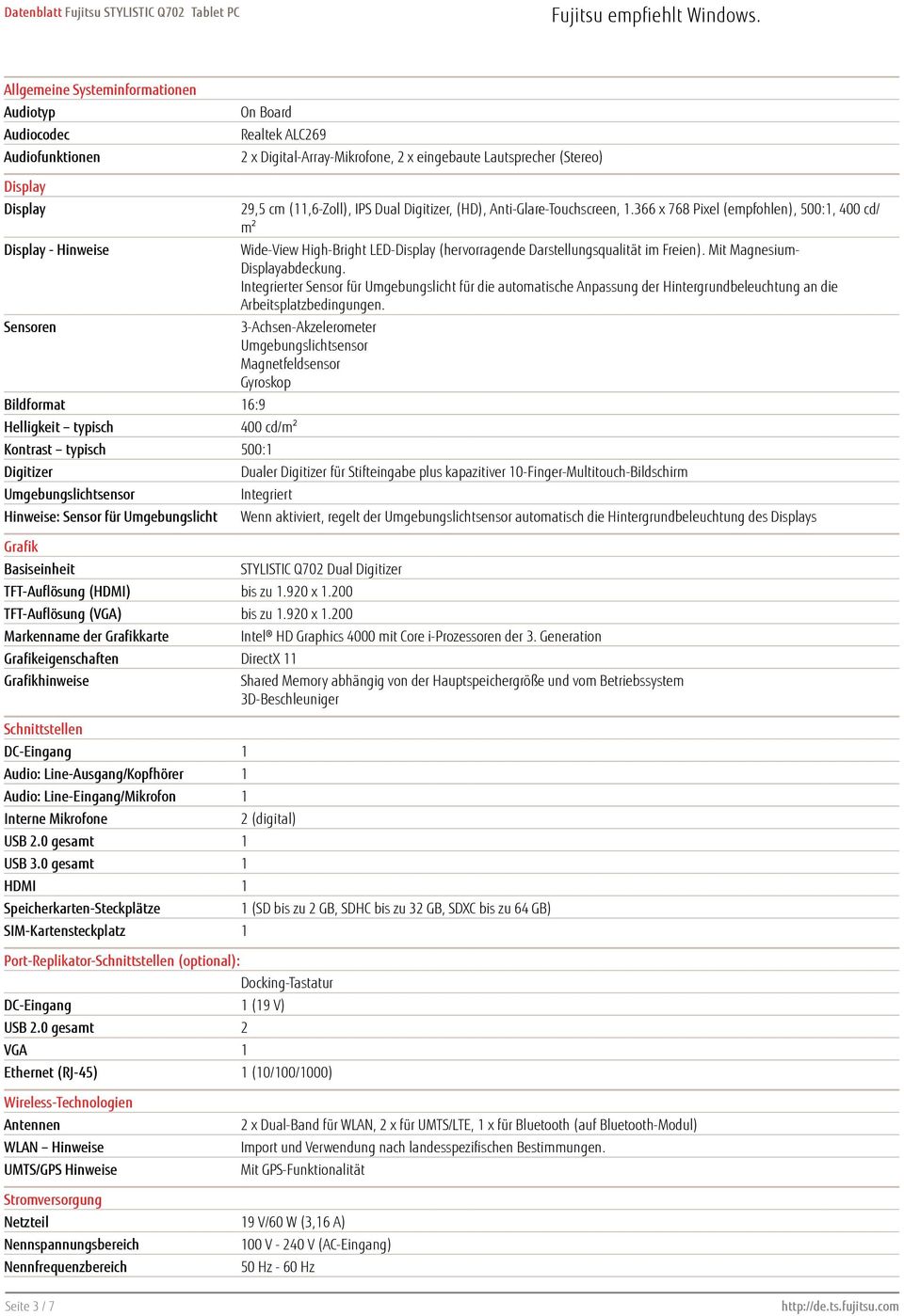 366 x 768 Pixel (empfohlen), 500:1, 400 cd/ m² Wide-View High-Bright LED-Display (hervorragende Darstellungsqualität im Freien). Mit Magnesium- Displayabdeckung.