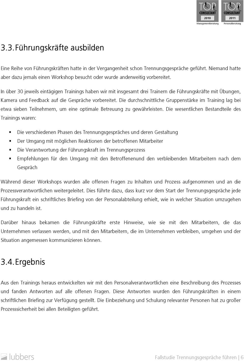 DiedurchschnittlicheGruppenstärkeimTraininglagbei etwa sieben Teilnehmern, um eine optimale Betreuung zu gewährleisten.