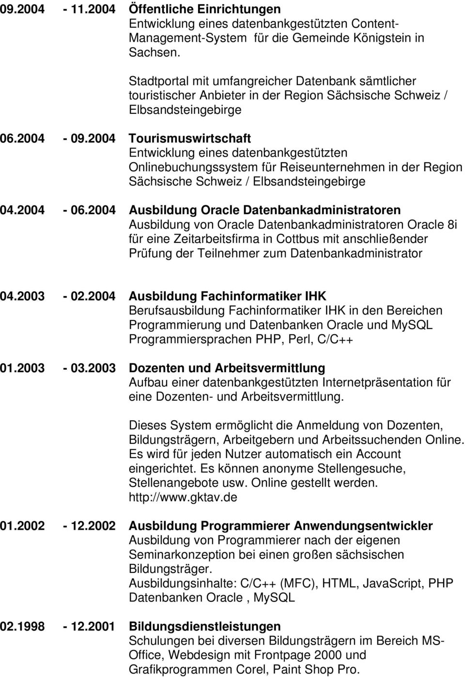 2004 Tourismuswirtschaft Entwicklung eines datenbankgestützten Onlinebuchungssystem für Reiseunternehmen in der Region Sächsische Schweiz / Elbsandsteingebirge 04.2004-06.