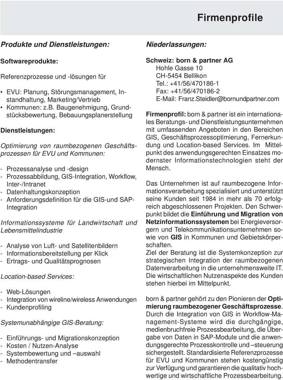 Baugenehmigung, Grundstücksbewertung, Bebauungsplanerstellung Dienstleistungen: Optimierung von raumbezogenen Geschäftsprozessen für EVU und Kommunen: - Prozessanalyse und -design - Prozessabbildung,