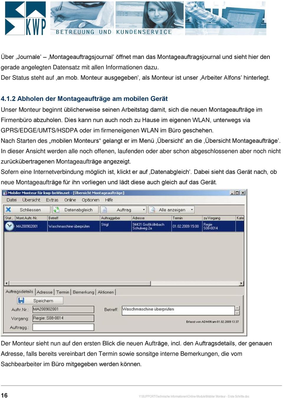 2 Abholen der Montageaufträge am mobilen Gerät Unser Monteur beginnt üblicherweise seinen Arbeitstag damit, sich die neuen Montageaufträge im Firmenbüro abzuholen.