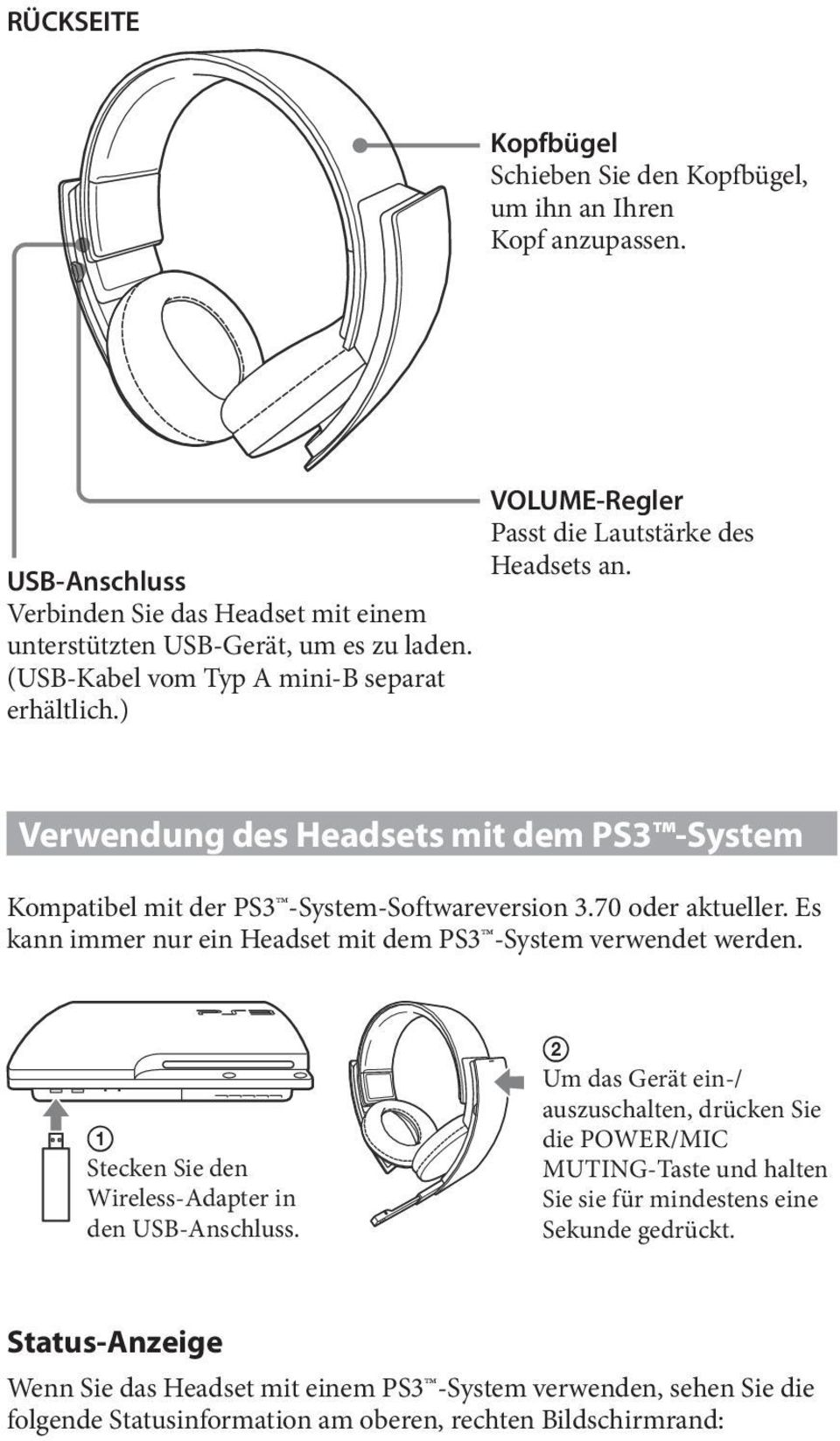 70 oder aktueller. Es kann immer nur ein Headset mit dem PS3 -System verwendet werden. Stecken Sie den Wireless-Adapter in den USB-Anschluss.