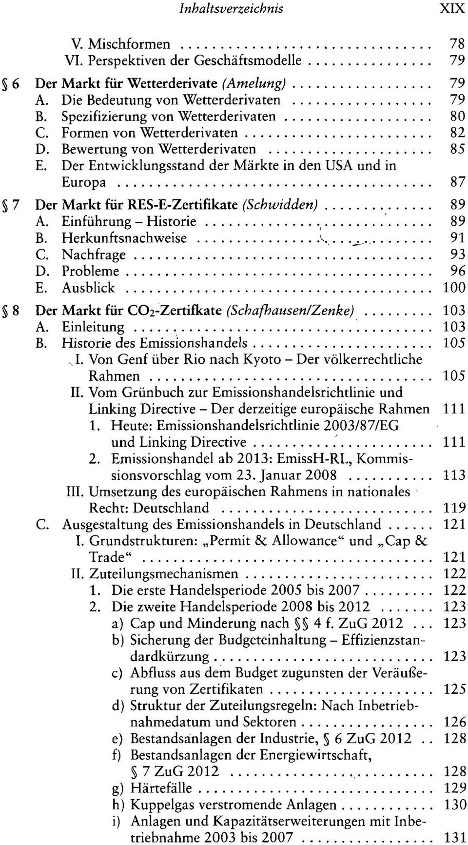 Der Entwicklungsstand der Märkte in den USA und in Europa 87 7 Der Markt für RES-E-Zertifikate (Schwidden) 89 A. Einführung - Historie 89 B. Herkunftsnachweise 'v..._._.. 91 C. Nachfrage '. 93 D.