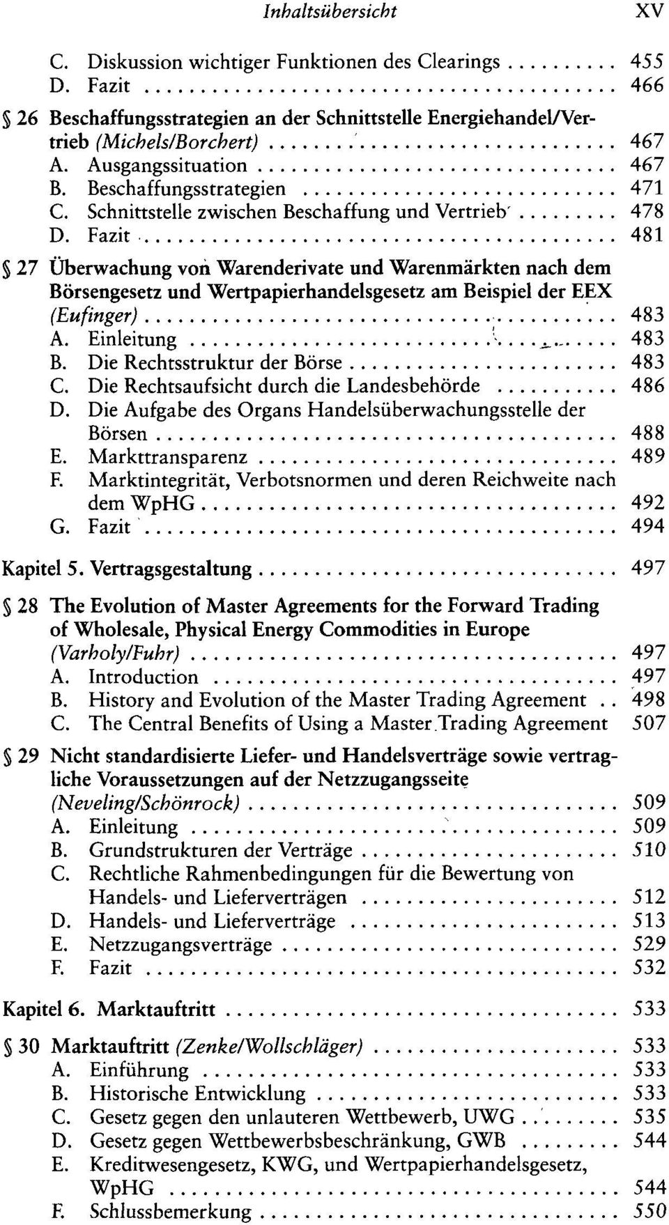 Fazit 481 27 Überwachung von Warenderivate und Warenmärkten nach dem Börsengesetz und Wertpapierhandelsgesetz am Beispiel der EEX (Eufinger) 483 A. Einleitung....^ 483 B.