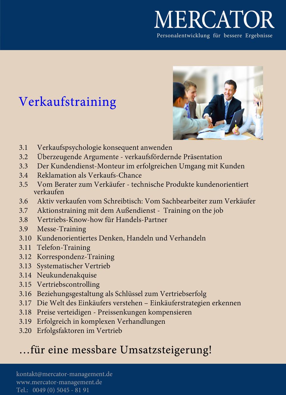 7 Aktionstraining mit dem Außendienst - Training on the job 3.8 Vertriebs-Know-how für Handels-Partner 3.9 Messe-Training 3.10 Kundenorientiertes Denken, Handeln und Verhandeln 3.