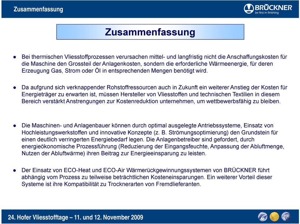 Da aufgrund sich verknappender Rohstoffressourcen auch in Zukunft ein weiterer Anstieg der Kosten für Energieträger zu erwarten ist, müssen Hersteller von Vliesstoffen und technischen Textilien in