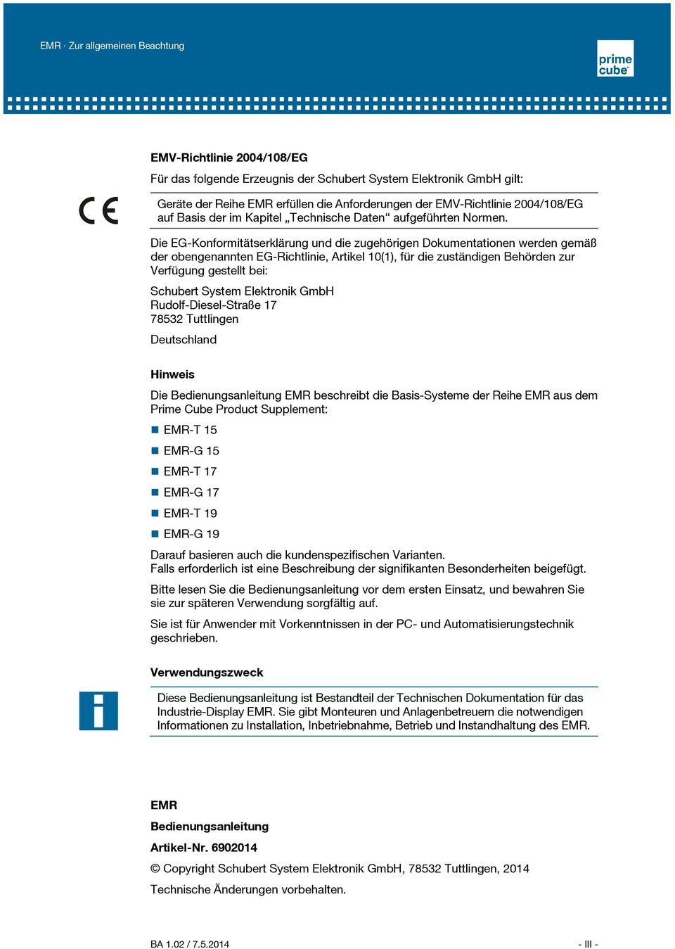 Die EG-Konformitätserklärung und die zugehörigen Dokumentationen werden gemäß der obengenannten EG-Richtlinie, Artikel 10(1), für die zuständigen Behörden zur Verfügung gestellt bei: Schubert System