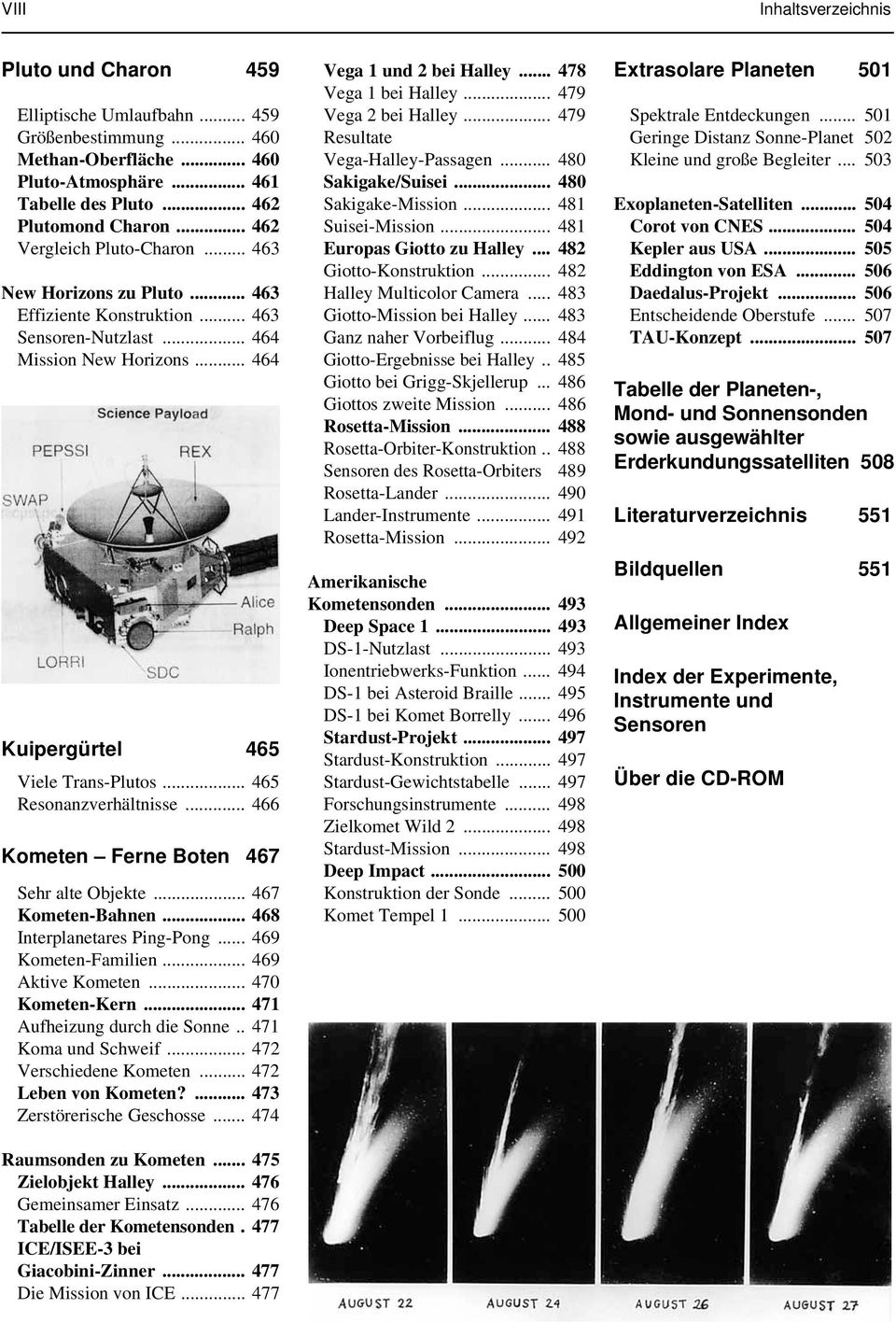 .. 465 Resonanzverhältnisse... 466 Kometen Ferne Boten 467 Sehr alte Objekte... 467 Kometen-Bahnen... 468 Interplanetares Ping-Pong... 469 Kometen-Familien... 469 Aktive Kometen... 470 Kometen-Kern.