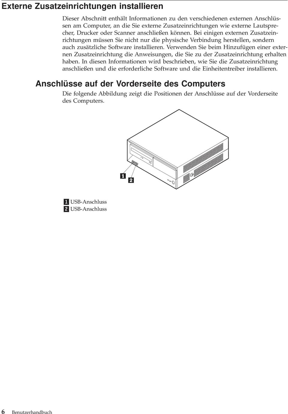 Verwenden Sie beim Hinzufügen einer externen Zusatzeinrichtung die Anweisungen, die Sie zu der Zusatzeinrichtung erhalten haben.