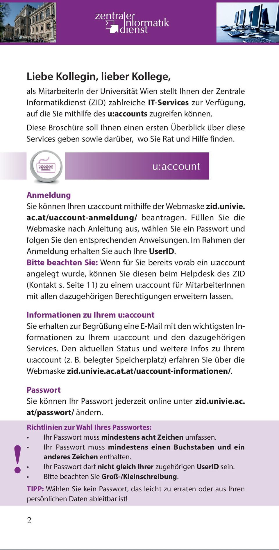 u:account Anmeldung Sie können Ihren u:account mithilfe der Webmaske zid.univie. ac.at/uaccount-anmeldung/ beantragen.