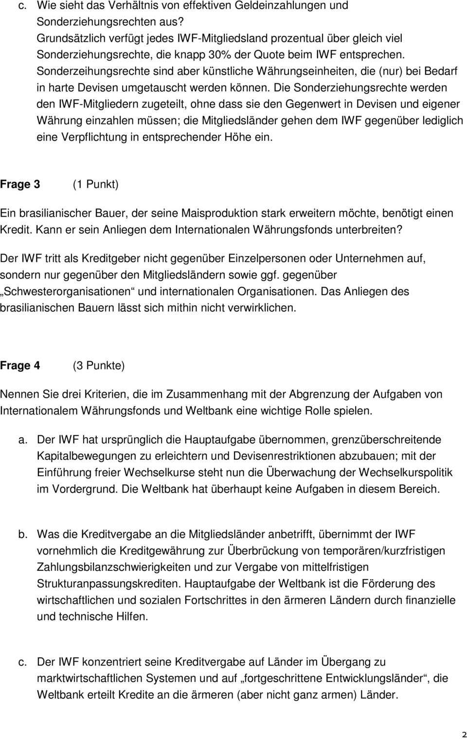 Sonderzeihungsrechte sind aber künstliche Währungseinheiten, die (nur) bei Bedarf in harte Devisen umgetauscht werden können.