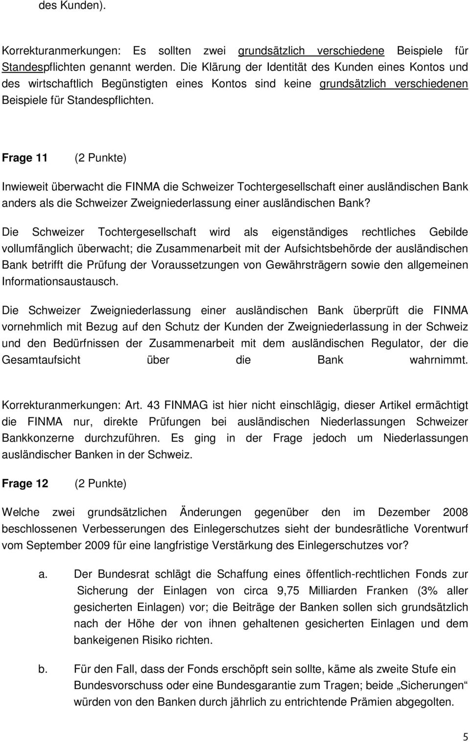 Frage 11 Inwieweit überwacht die FINMA die Schweizer Tochtergesellschaft einer ausländischen Bank anders als die Schweizer Zweigniederlassung einer ausländischen Bank?