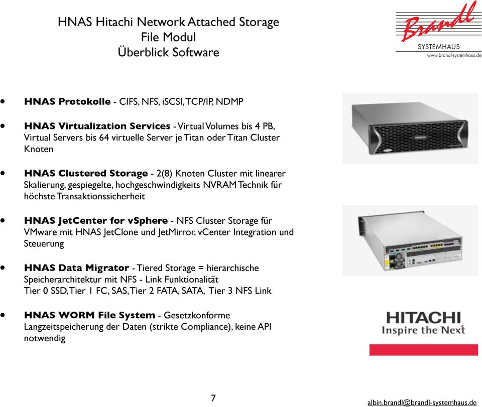 Transaktionssicherheit HNAS JetCenter for vsphere - NFS Cluster Storage für VMware mit HNAS JetClone und JetMirror, vcenter Integration und Steuerung HNAS Data Migrator - Tiered Storage =