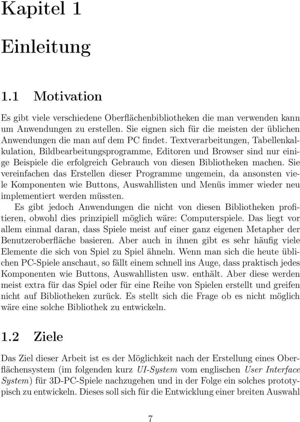 Textverarbeitungen, Tabellenkalkulation, Bildbearbeitungsprogramme, Editoren und Browser sind nur einige Beispiele die erfolgreich Gebrauch von diesen Bibliotheken machen.