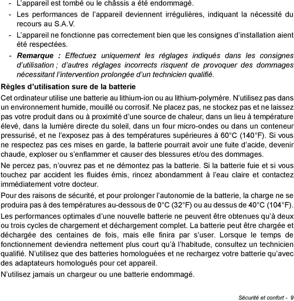 - Remarque : Effectuez uniquement les réglages indiqués dans les consignes d utilisation ; d autres réglages incorrects risquent de provoquer des dommages nécessitant l intervention prolongée d un