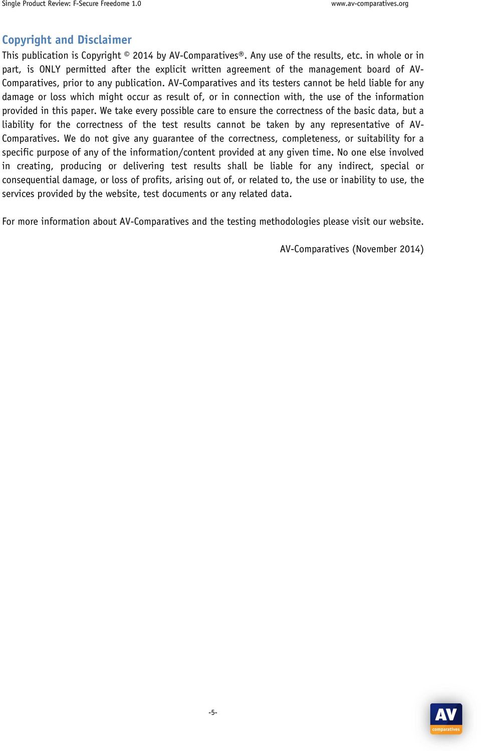 AV-Comparatives and its testers cannot be held liable for any damage or loss which might occur as result of, or in connection with, the use of the information provided in this paper.