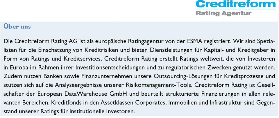 Creditreform Rating erstellt Ratings weltweit, die von Investoren in Europa im Rahmen ihrer Investitionsentscheidungen und zu regulatorischen Zwecken genutzt werden.