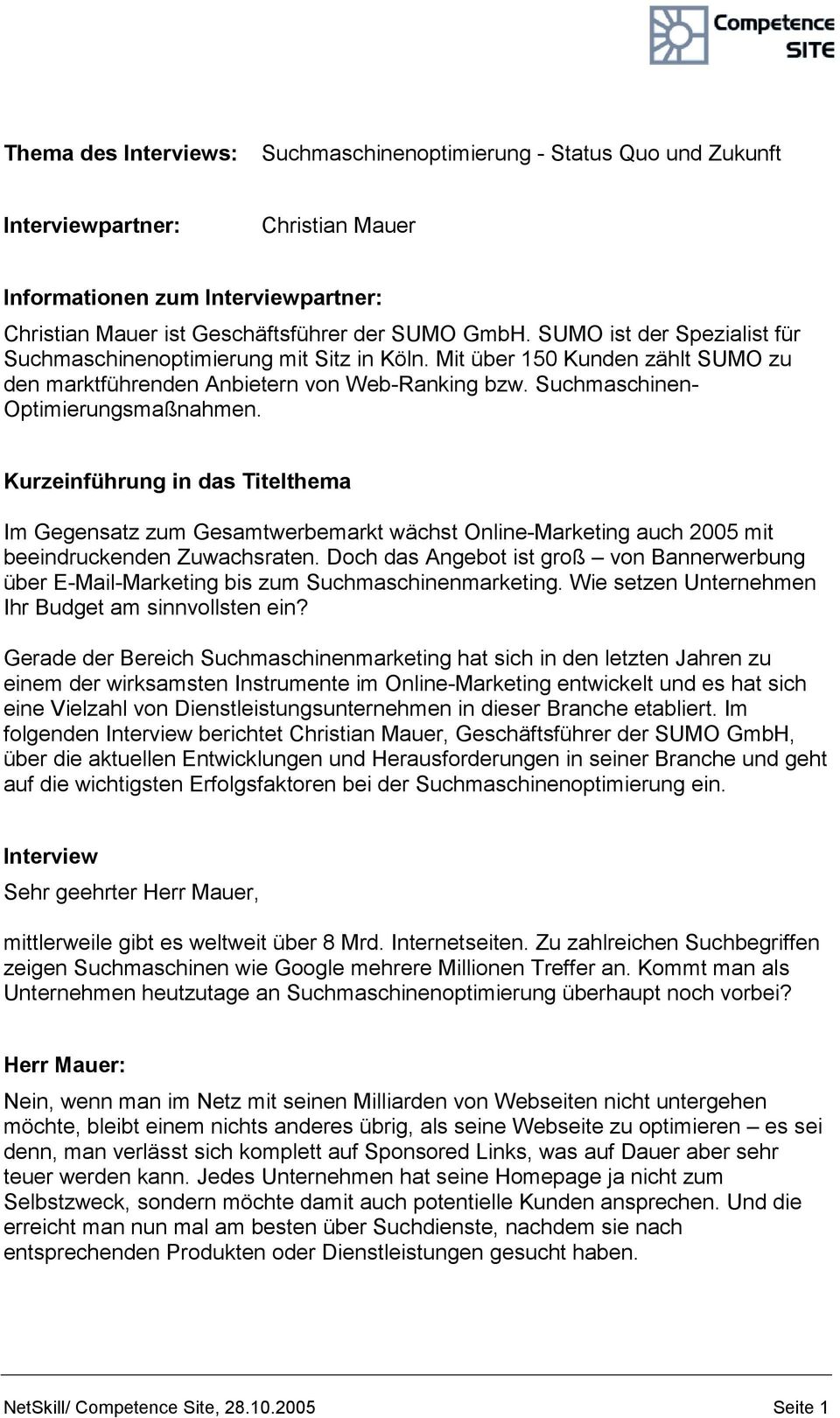 Kurzeinführung in das Titelthema Im Gegensatz zum Gesamtwerbemarkt wächst Online-Marketing auch 2005 mit beeindruckenden Zuwachsraten.