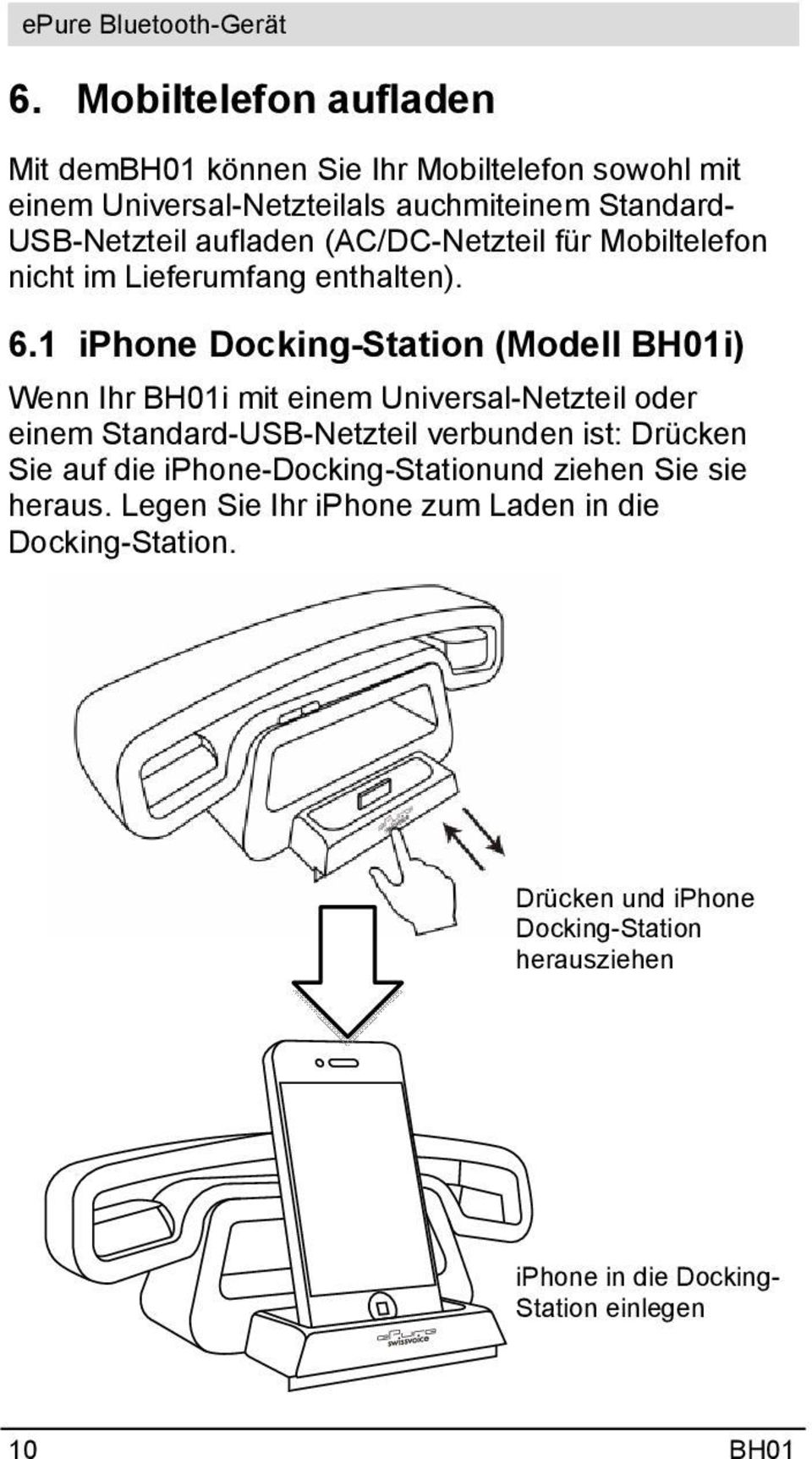 1 iphone Docking-Station (Modell BH01i) Wenn Ihr BH01i mit einem Universal-Netzteil oder einem Standard-USB-Netzteil verbunden ist: Drücken