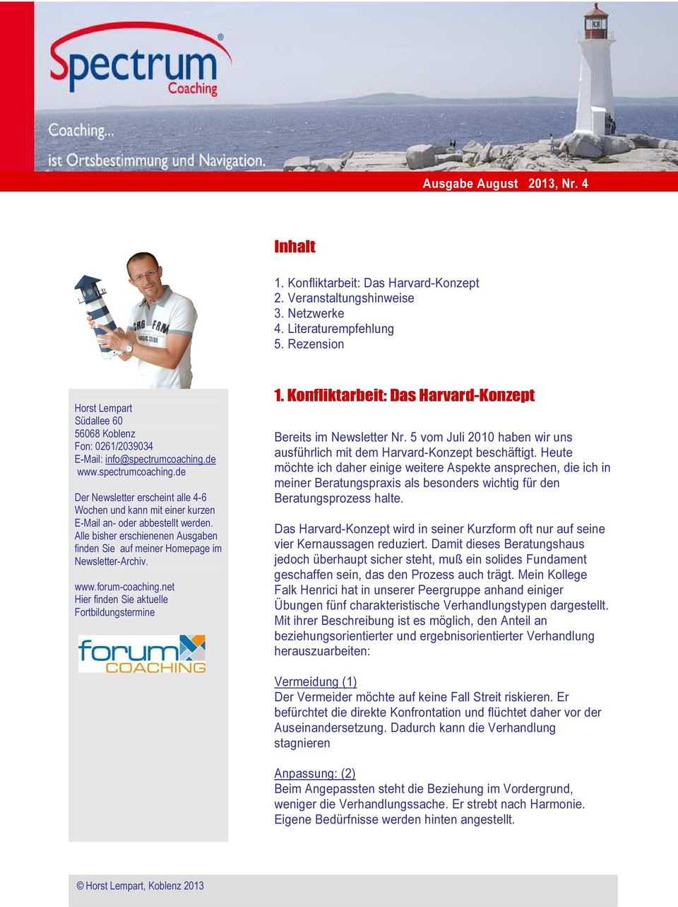 de www.spectrumcoaching.de Der Newsletter erscheint alle 4-6 Wochen und kann mit einer kurzen E-Mail an- oder abbestellt werden.