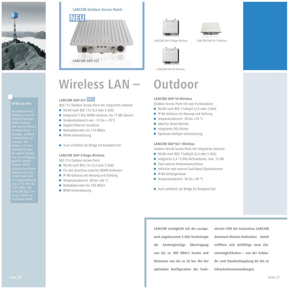 BFWA erlaubt eine Sendeleistung von max. 4 Watt und funkt im Frequenzbereich von 5.755 MHz bis 5.875 MHz. Alle LANCOM 802.11n Access Points unterstützen BFWA. Wireless LAN LANCOM OAP-321 NEU 802.