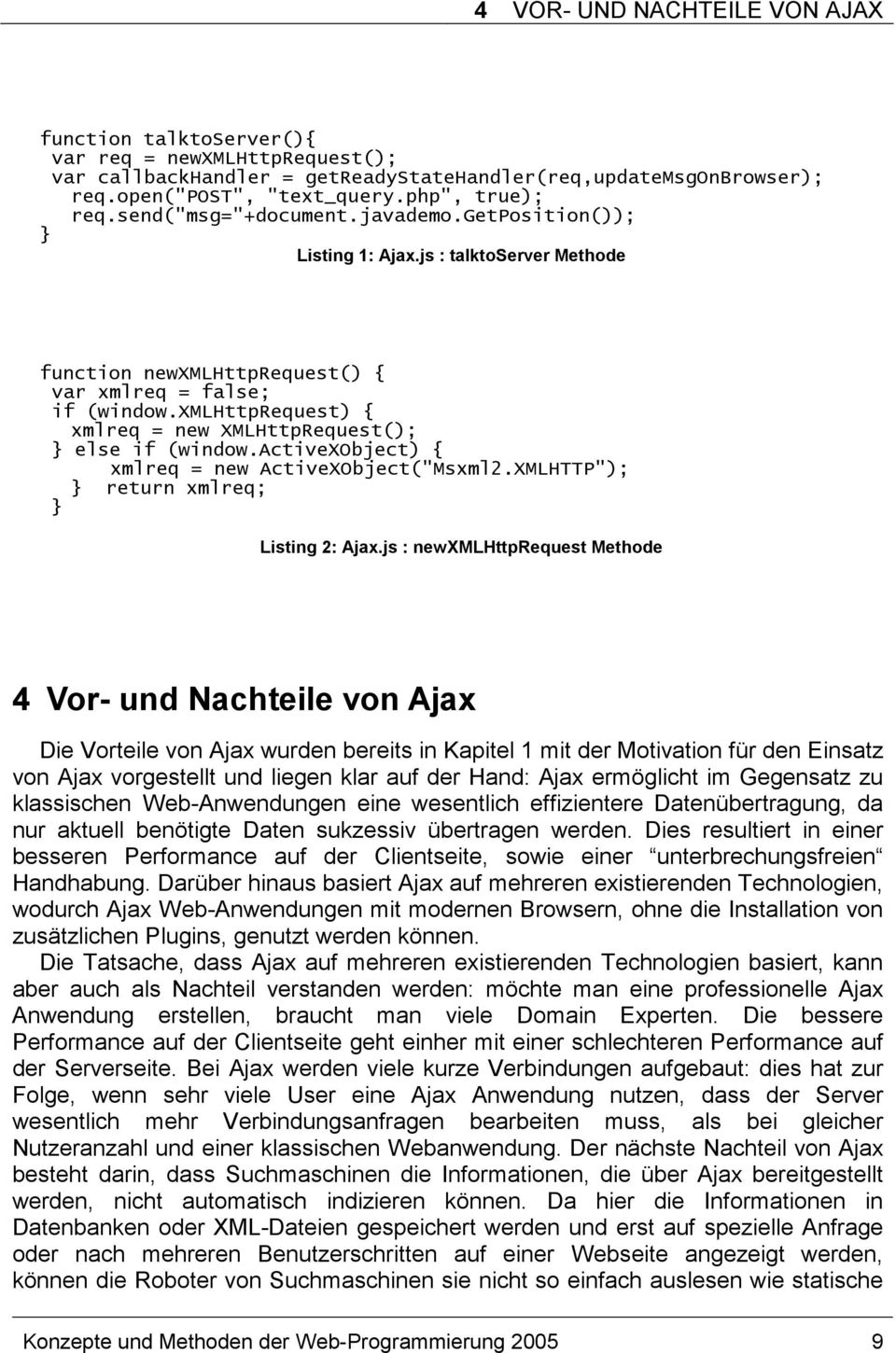 xmlhttprequest) { xmlreq = new XMLHttpRequest(); } else if (window.activexobject) { xmlreq = new ActiveXObject("Msxml2.XMLHTTP"); } return xmlreq; } Listing 2: Ajax.