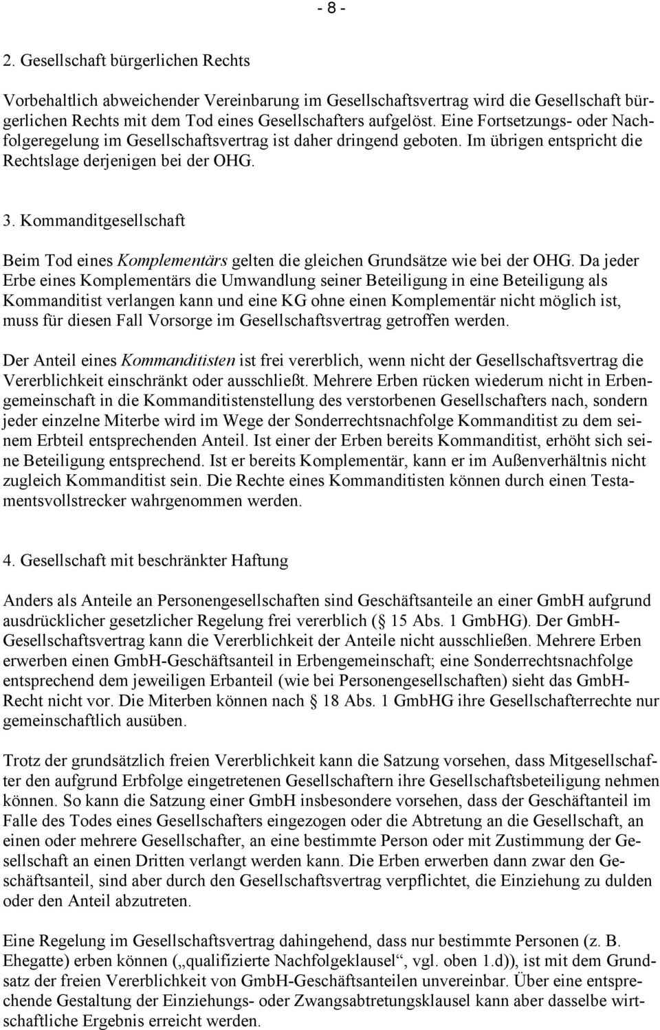 Kommanditgesellschaft Beim Tod eines Komplementärs gelten die gleichen Grundsätze wie bei der OHG.