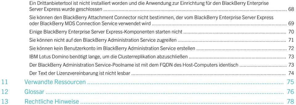 .. 69 Einige BlackBerry Enterprise Server Express-Komponenten starten nicht... 70 Sie können nicht auf den BlackBerry Administration Service zugreifen.