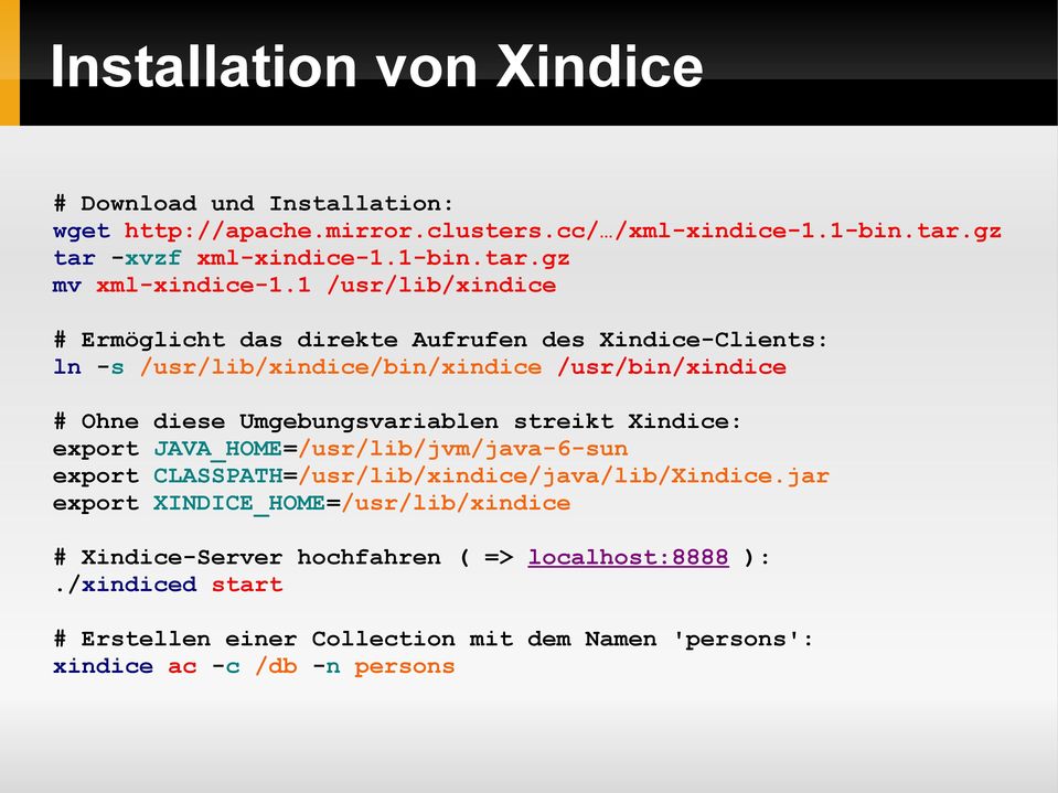 streikt Xindice: export JAVA_HOME=/usr/lib/jvm/java-6-sun export CLASSPATH=/usr/lib/xindice/java/lib/Xindice.