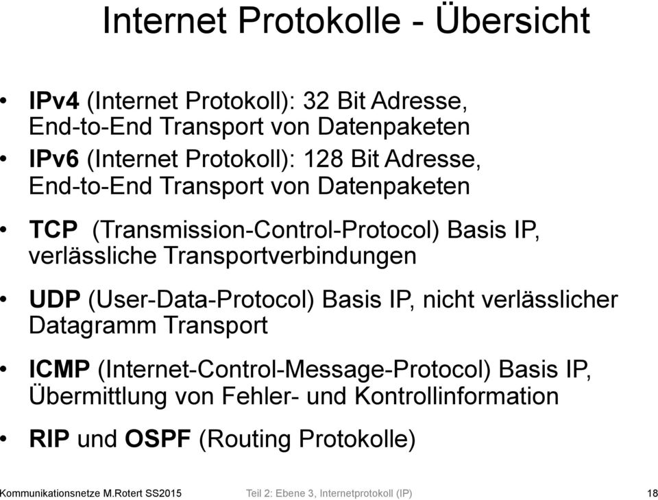 (User-Data-Protocol) Basis IP, nicht verlässlicher Datagramm Transport ICMP (Internet-Control-Message-Protocol) Basis IP, Übermittlung von