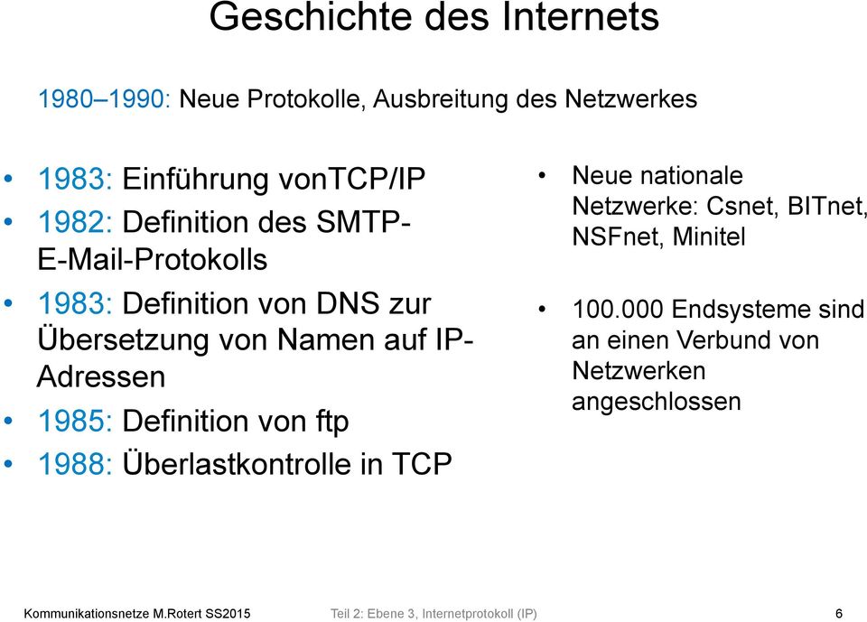 Definition von ftp 1988: Überlastkontrolle in TCP Neue nationale Netzwerke: Csnet, BITnet, NSFnet, Minitel 100.