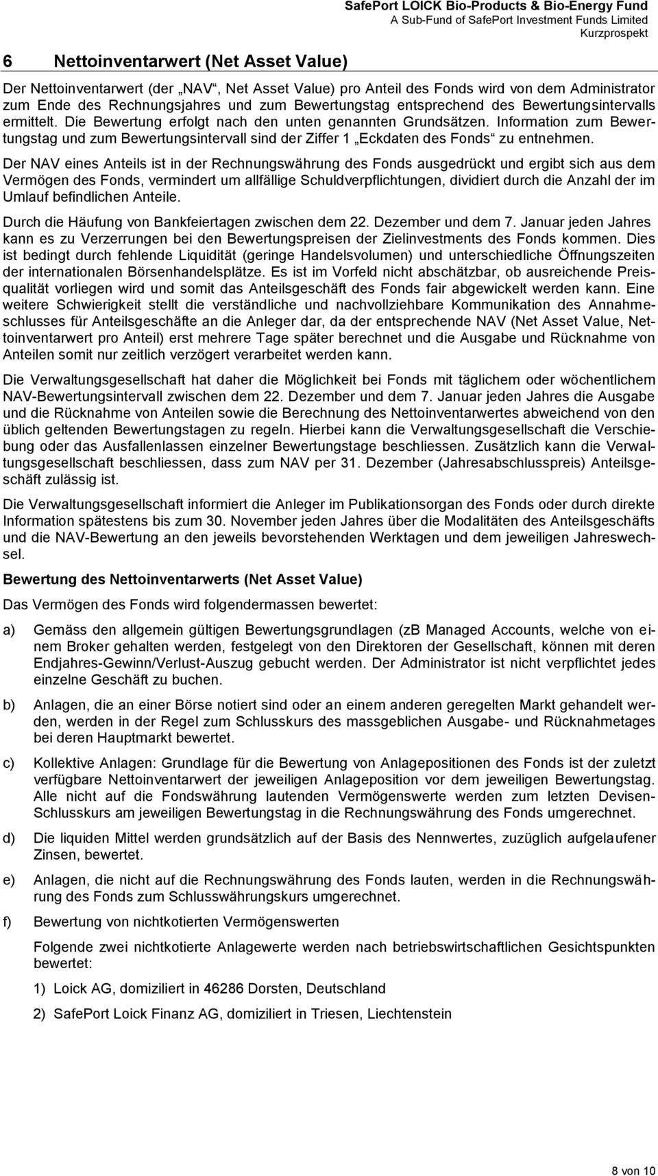 Information zum Bewertungstag und zum Bewertungsintervall sind der Ziffer 1 Eckdaten des Fonds zu entnehmen.