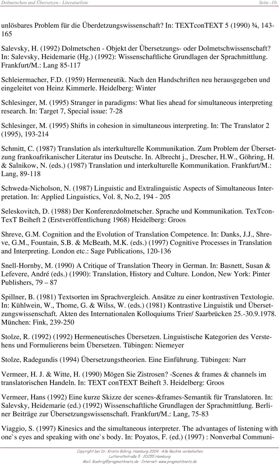 : Lang 85-117 Schleiermacher, F.D. (1959) Hermeneutik. Nach den Handschriften neu herausgegeben und eingeleitet von Heinz Kimmerle. Heidelberg: Winter Schlesinger, M.
