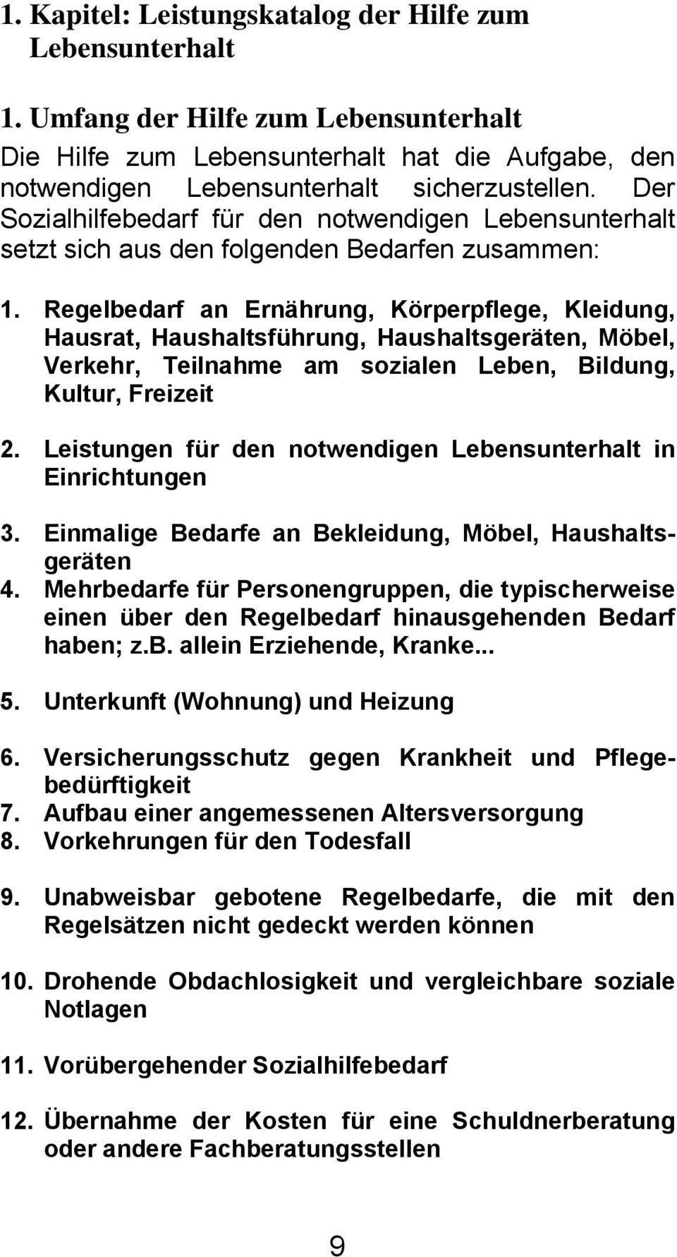 Regelbedarf an Ernährung, Körperpflege, Kleidung, Hausrat, Haushaltsführung, Haushaltsgeräten, Möbel, Verkehr, Teilnahme am sozialen Leben, Bildung, Kultur, Freizeit 2.