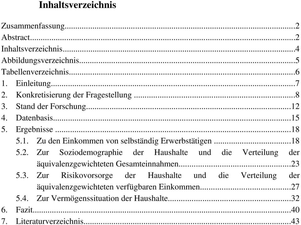 ..18 5.2. Zur Soziodemographie der Haushalte und die Verteilung der äquivalenzgewichteten Gesamteinnahmen...23 