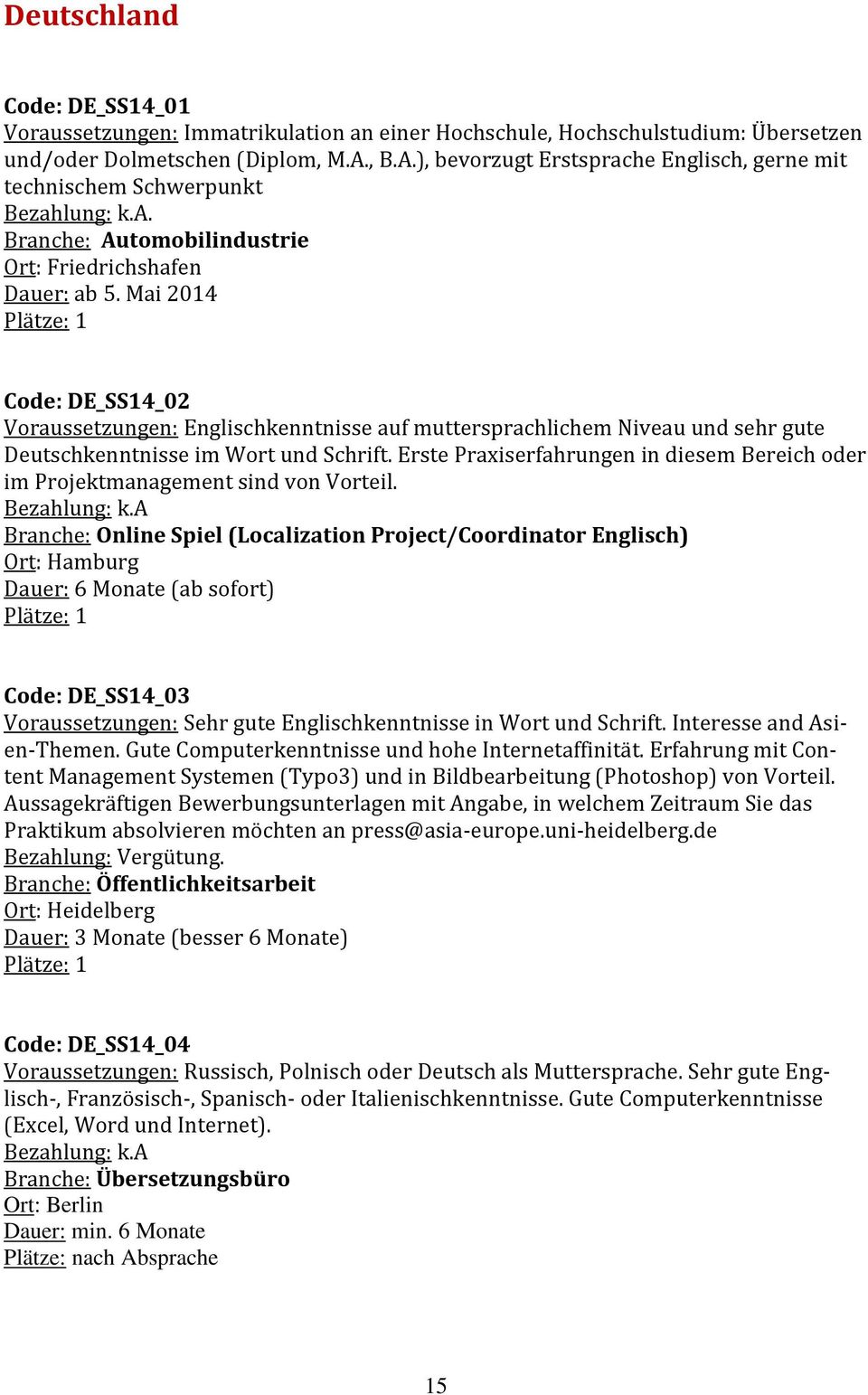 Mai 2014 Code: DE_SS14_02 Voraussetzungen: Englischkenntnisse auf muttersprachlichem Niveau und sehr gute Deutschkenntnisse im Wort und Schrift.