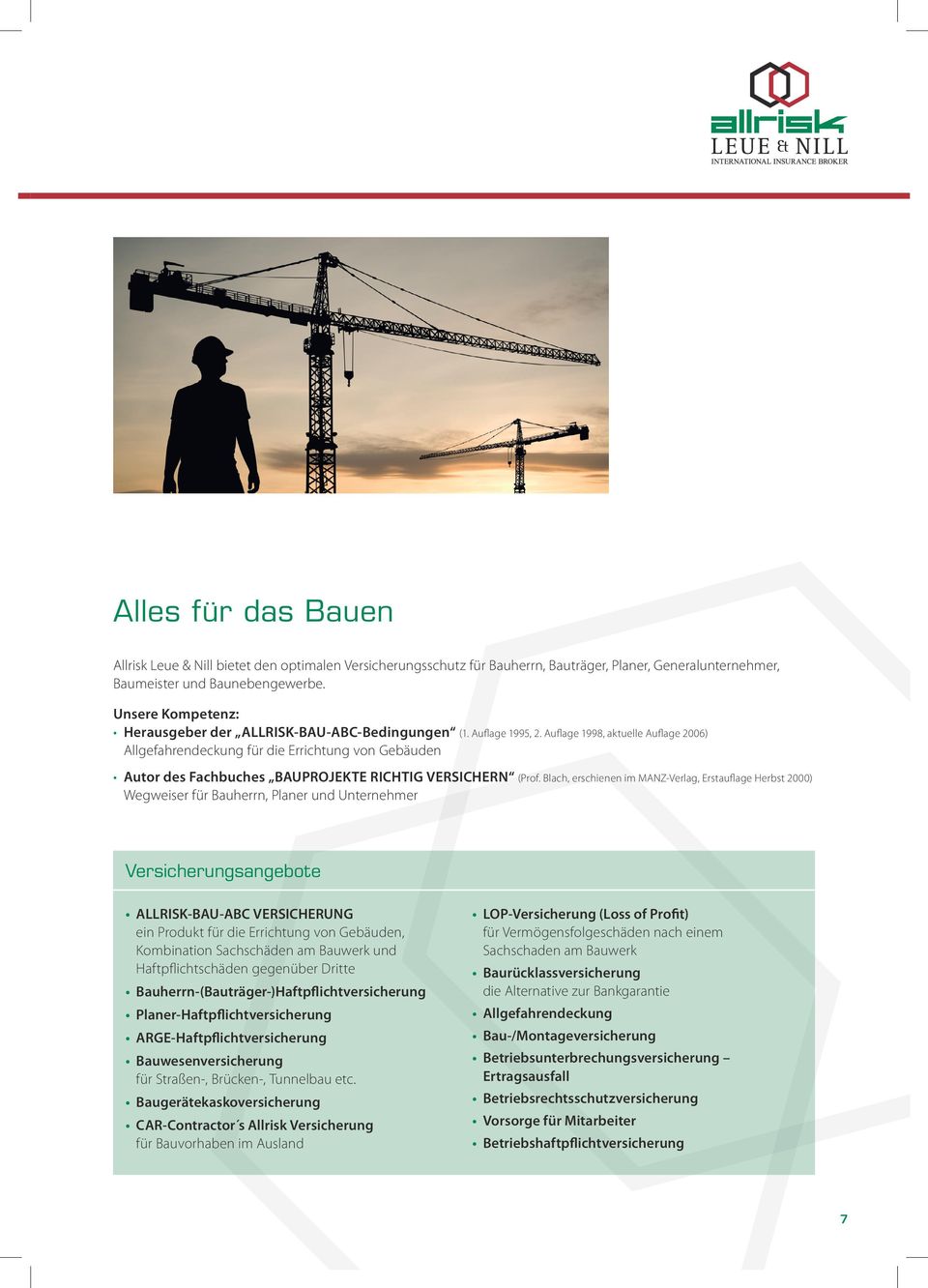 Auflage 1998, aktuelle Auflage 2006) Allgefahrendeckung für die Errichtung von Gebäuden Autor des Fachbuches BAUPROJEKTE RICHTIG VERSICHERN (Prof.